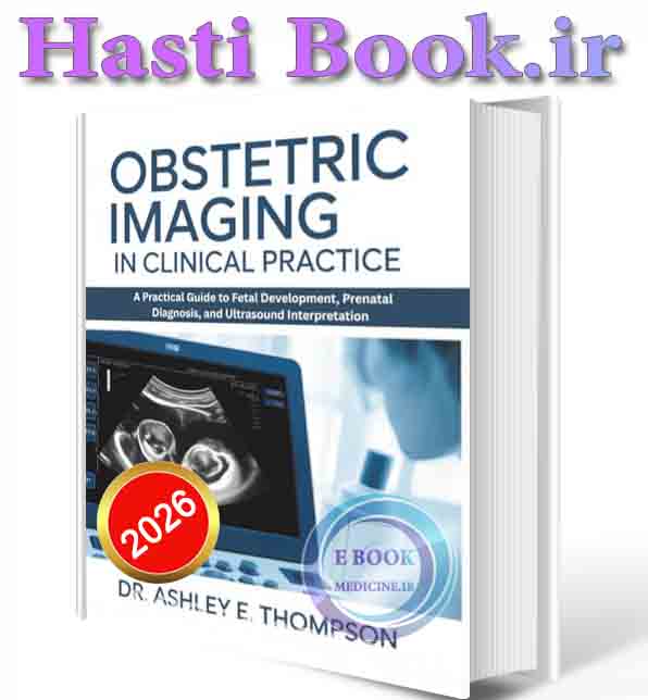 دانلود کتاب Obstetric Imaging in Clinical Practice A Practical Guide to Fetal Development, Prenatal Diagnosis, and Ultrasound Interpretation2026(ORIGINAL PDF)
