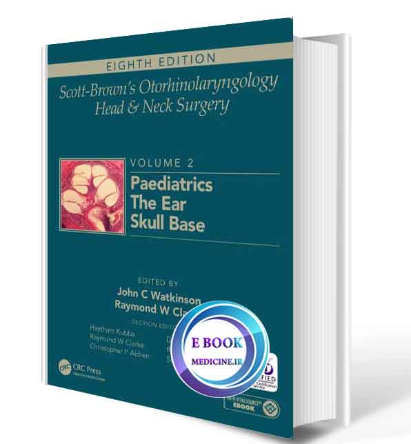 دانلود کتاب  Scott-Brown's Otorhinolaryngology and Head and Neck Surgery: Volume 2: Paediatrics, The Ear, and Skull Base Surgery 2018(ORIGINAL PDF)